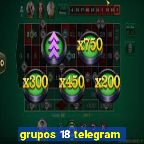 grupos 18 telegram